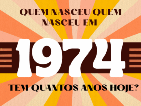 Quantos anos tem alguém que nasceu em 1974?