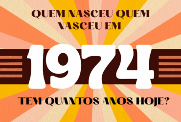 Quantos anos tem alguém que nasceu em 1974?