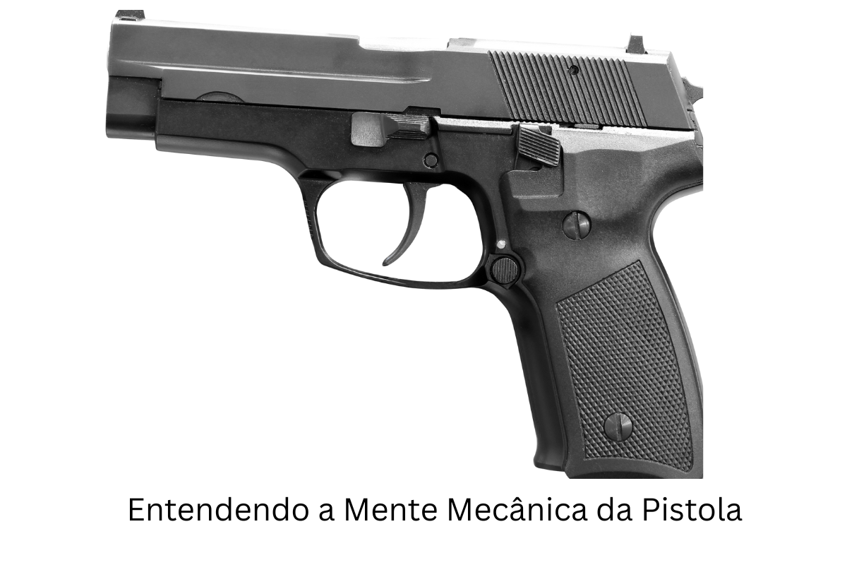 Entendendo a Mente Mecânica da Pistola