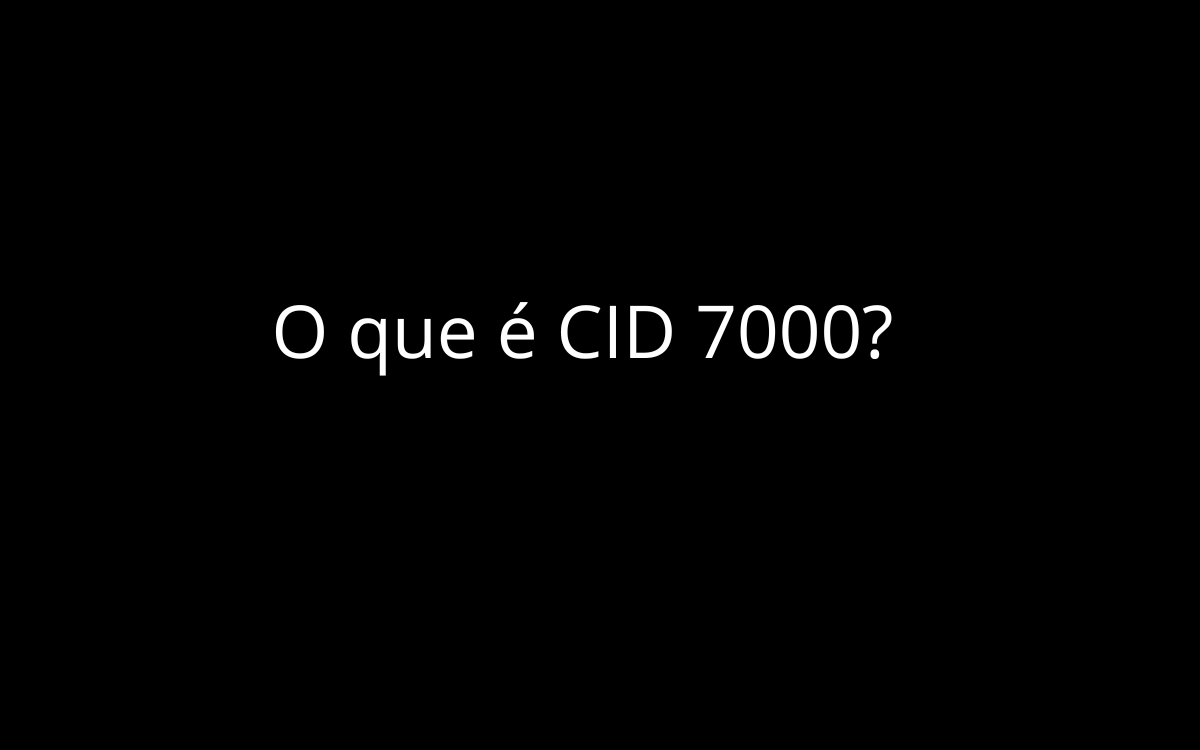 O que é CID 7000?