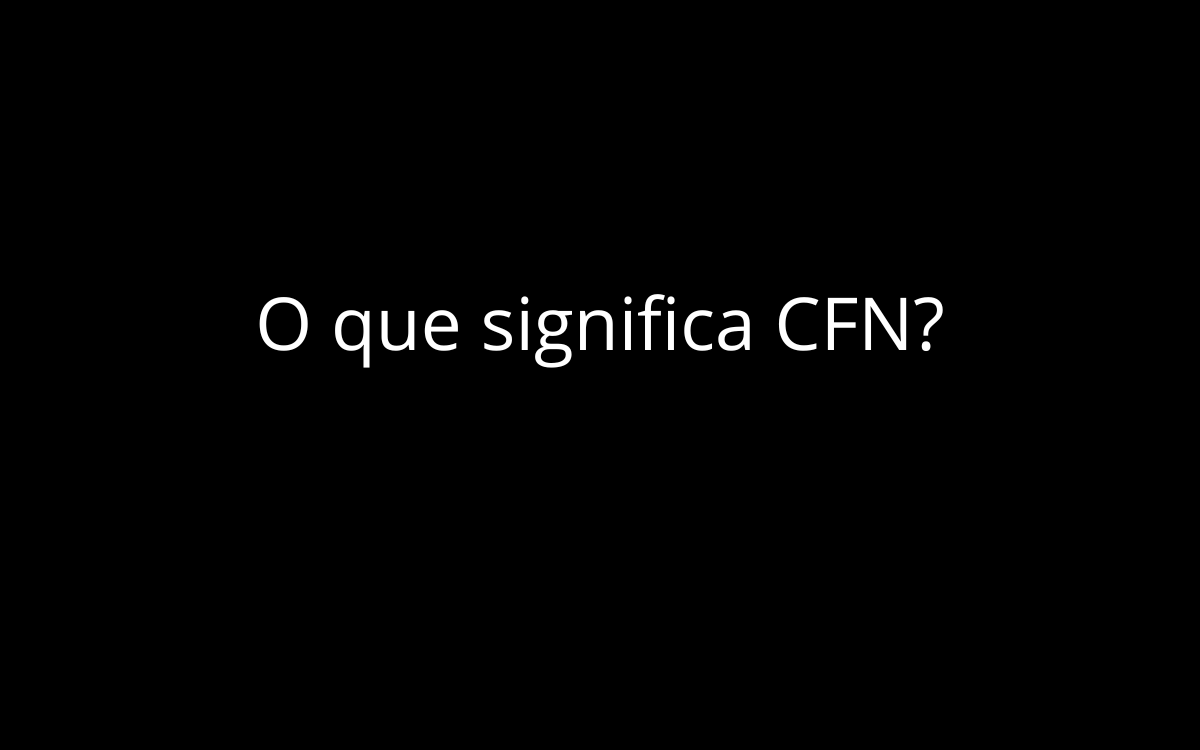 O que significa CFN?