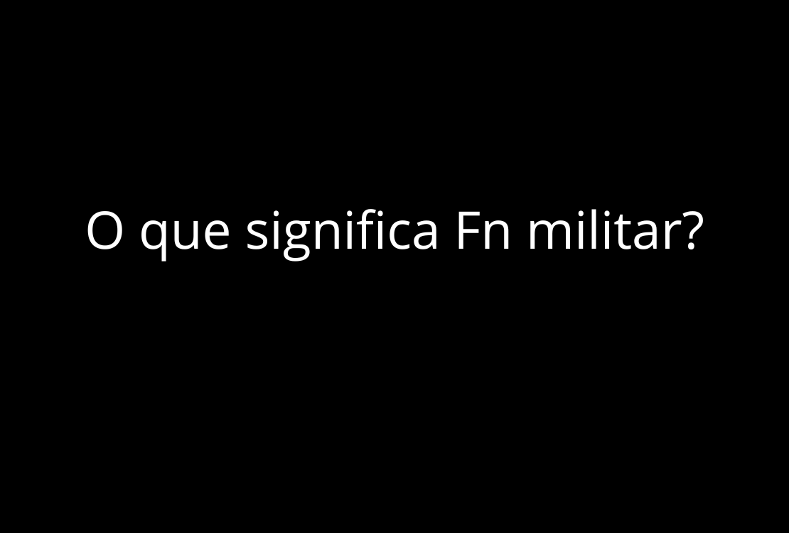 O que significa Fn militar?