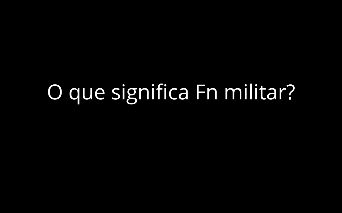 O que significa Fn militar?