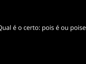 Qual é o certo: pois é ou poise?