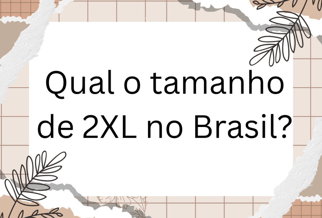 Qual o tamanho de 2XL no Brasil?