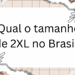 Qual o tamanho de 2XL no Brasil?