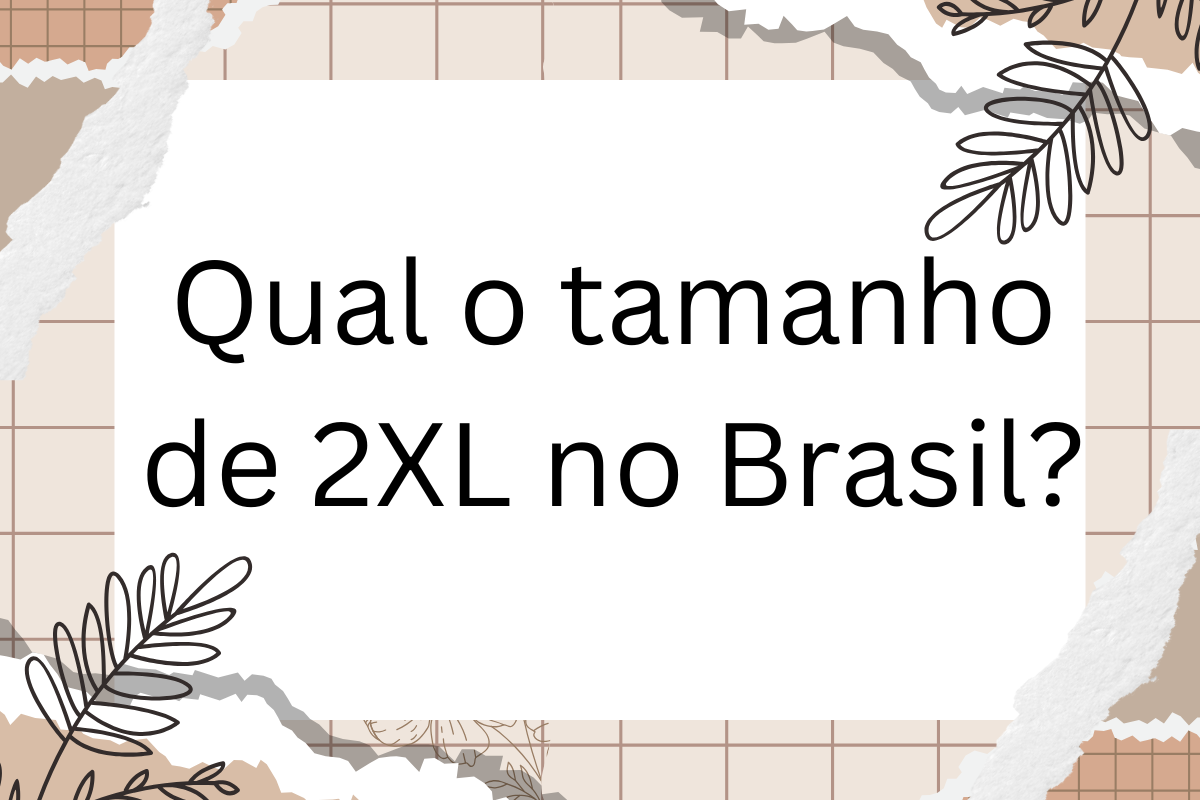 Qual o tamanho de 2XL no Brasil?