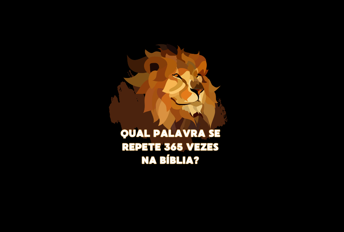 Qual palavra se repete 365 vezes na Bíblia?