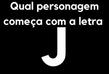 Qual personagem começa com a letra J?