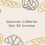 Quantas Colheres São 30 Gramas