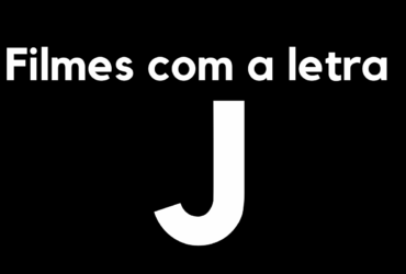 Tem filme com a letra J?