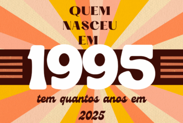 quem nasceu em 1995 tem quantos anos em 2025