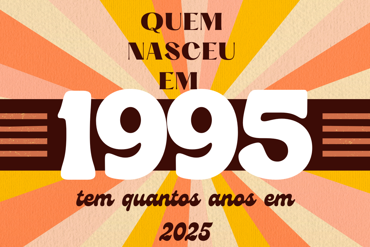 quem nasceu em 1995 tem quantos anos em 2025