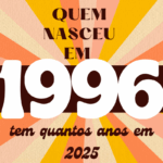 quem nasceu em 1996 tem quantos anos em 2025