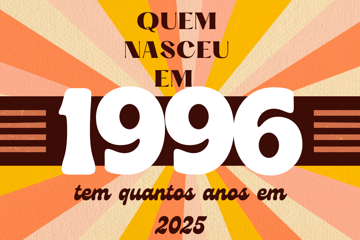 quem nasceu em 1996 tem quantos anos em 2025