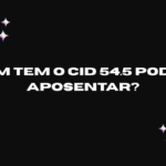 Quem tem o CID 54.5 pode se aposentar?
