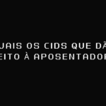 Quais os cids que dão direito à aposentadoria?