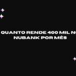 quanto rende 400 mil no nubank por mês