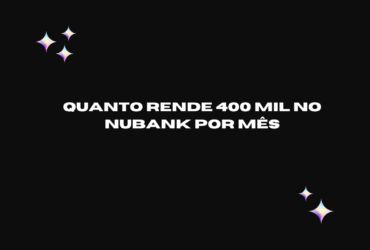 quanto rende 400 mil no nubank por mês