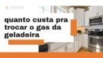 quanto custa pra trocar o gas da geladeira pdf