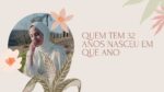 quem tem 32 anos nasceu em que ano pdf