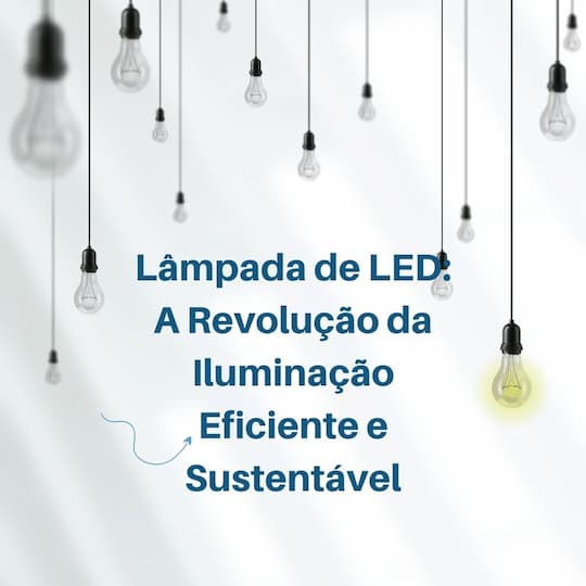 Lâmpada de LED: A Revolução da Iluminação Eficiente e Sustentável 1 Empreendedorismo e ideias Instagram Post 1