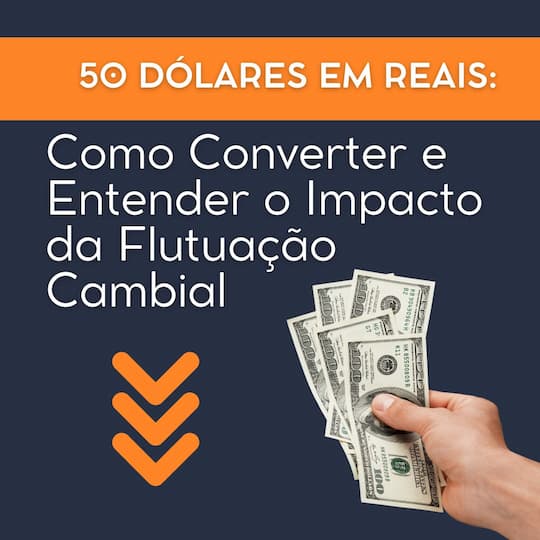 50 Dólares em Reais: Como Converter e Entender o Impacto da Flutuação ...