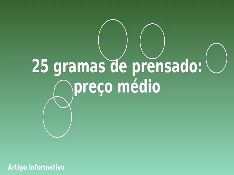 25 gramas de prensado: preço médio 1 25 gramas de prensado: preço médio