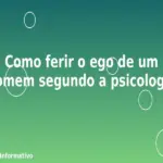 Como ferir o ego de um homem segundo a psicologia