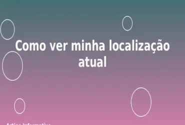 Como ver minha localização atual