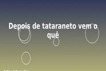 Depois de tataraneto vem o quê