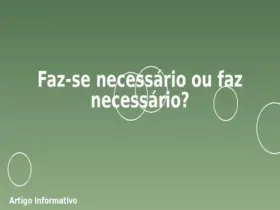 Faz-se necessário ou faz necessário?