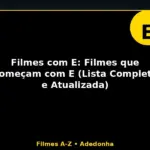 Filmes com E: Filmes que Começam com E (Lista Completa e Atualizada)