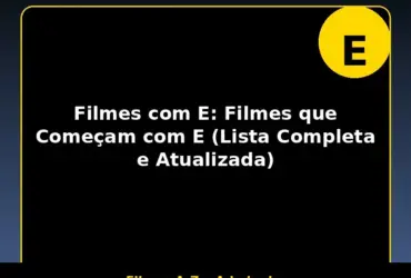 Filmes com E: Filmes que Começam com E (Lista Completa e Atualizada)