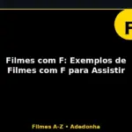 Filmes com F: Exemplos de Filmes com F para Assistir