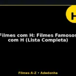 Filmes com H: Filmes Famosos com H (Lista Completa)