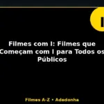 Filmes com I: Filmes que Começam com I para Todos os Públicos