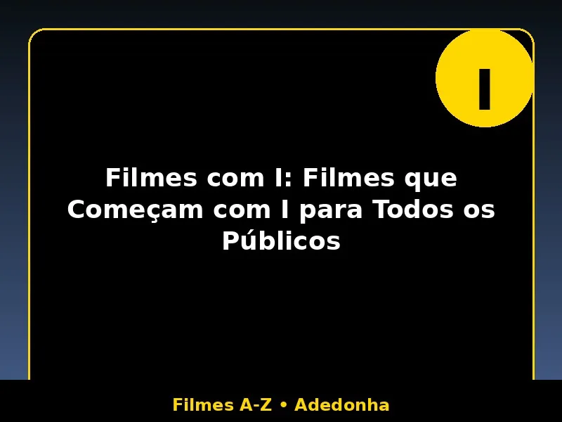 Filmes com I: Filmes que Começam com I para Todos os Públicos 1 Filmes com I: Filmes que Começam com I para Todos os Públicos