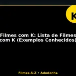 Filmes com K: Lista de Filmes com K (Exemplos Conhecidos)