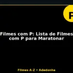 Filmes com P: Lista de Filmes com P para Maratonar