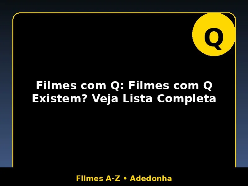 Filmes com Q: Filmes com Q Existem? Veja Lista Completa