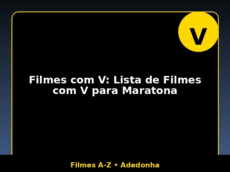 Filmes com V: Lista de Filmes com V para Maratona