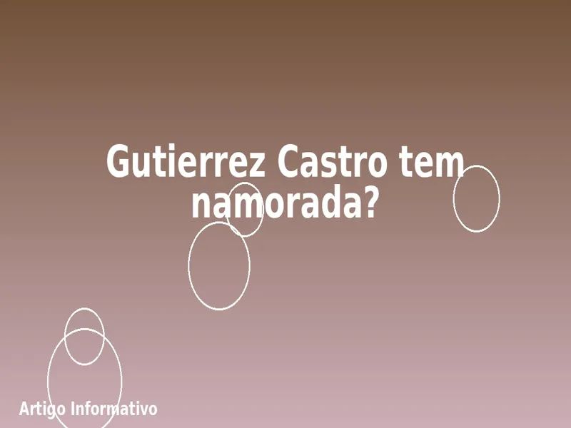 Gutierrez Castro tem namorada? 1 Gutierrez Castro tem namorada?