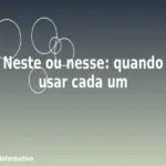 Neste ou nesse: quando usar cada um