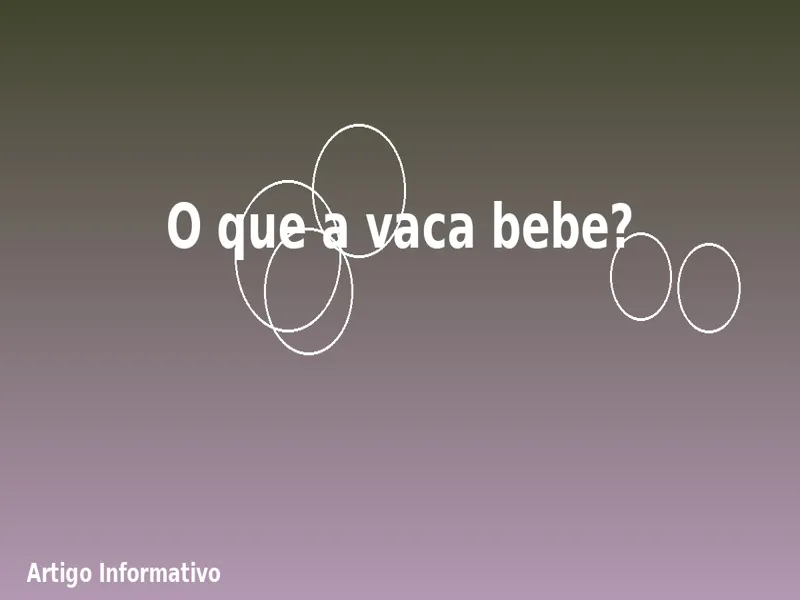 O que a vaca bebe? 1 O que a vaca bebe?