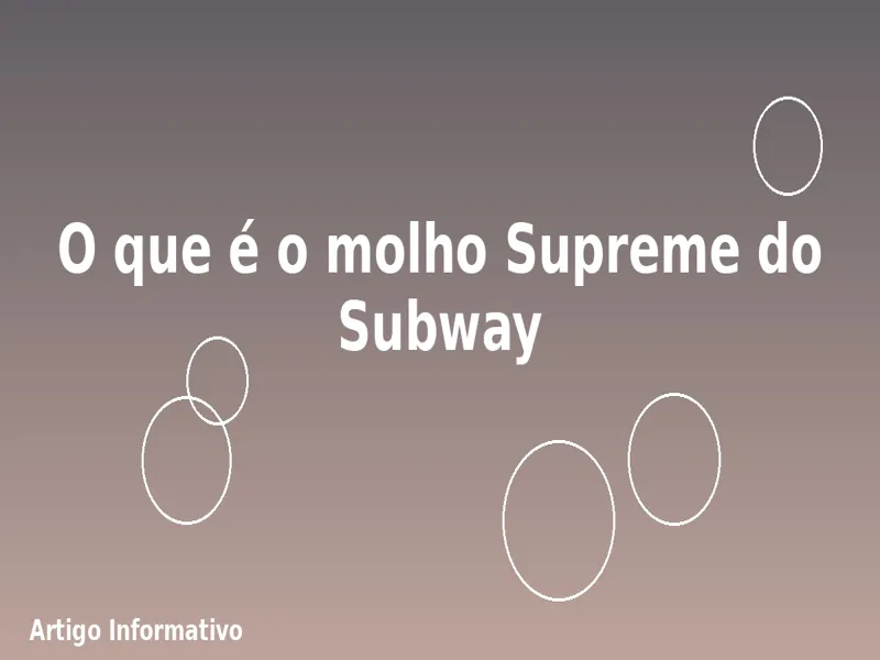 O que é o molho Supreme do Subway