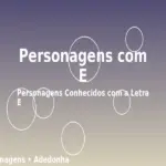 Personagens com E: Personagens Conhecidos com a Letra E