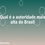 Qual é a autoridade mais alta do Brasil