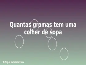 Quantas gramas tem uma colher de sopa