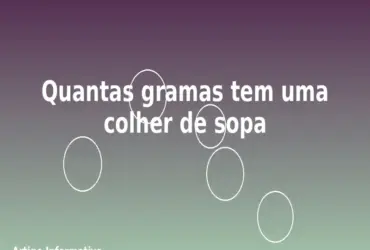 Quantas gramas tem uma colher de sopa